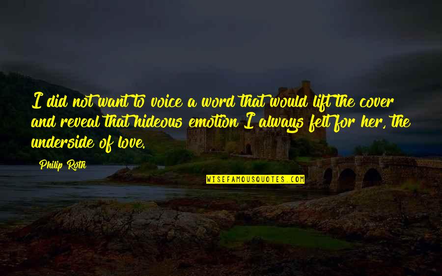 Emotion Quotes By Philip Roth: I did not want to voice a word