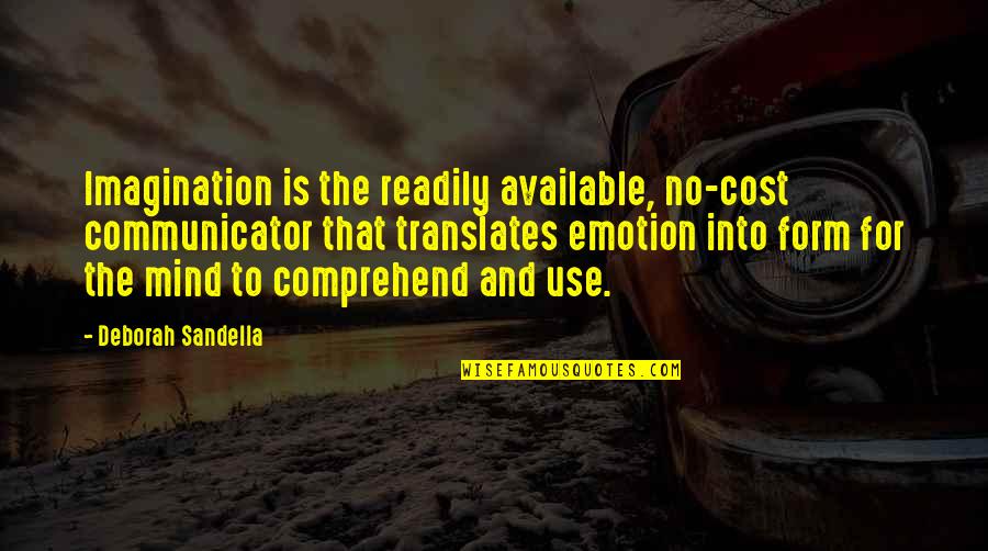 Emotion Quotes Quotes By Deborah Sandella: Imagination is the readily available, no-cost communicator that Emotion Quotes Quotes By Deborah Sandella: Imagination is the readily available, no-cost communicator that
