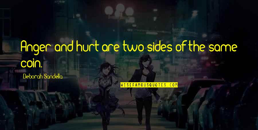 Emotion Quotes Quotes By Deborah Sandella: Anger and hurt are two sides of the Emotion Quotes Quotes By Deborah Sandella: Anger and hurt are two sides of the