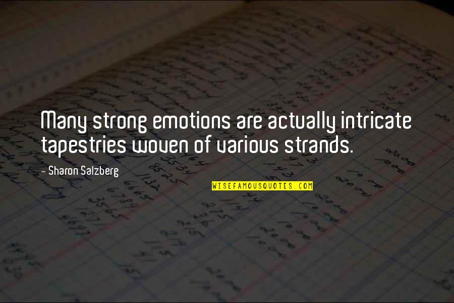 Emotion Quotes Quotes By Sharon Salzberg: Many strong emotions are actually intricate tapestries woven