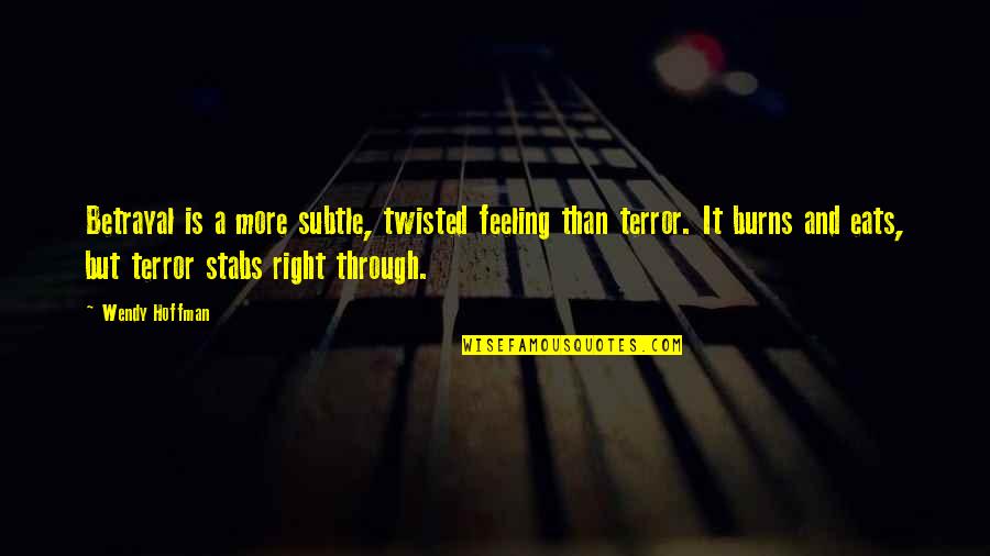 Emotion Quotes Quotes By Wendy Hoffman: Betrayal is a more subtle, twisted feeling than Emotion Quotes Quotes By Wendy Hoffman: Betrayal is a more subtle, twisted feeling than
