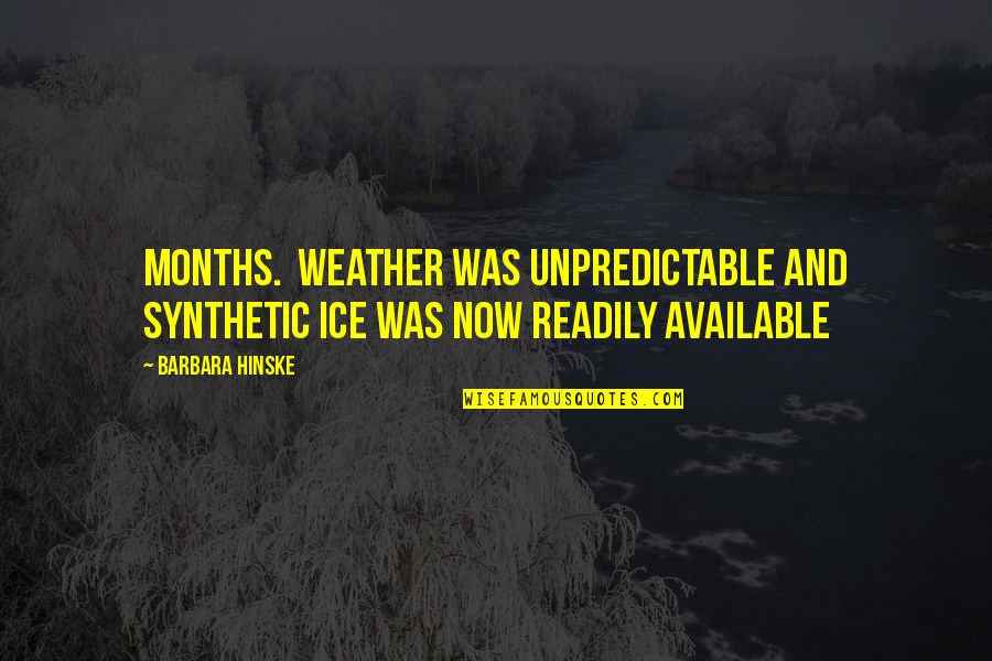 Emotion Regulation Quotes By Barbara Hinske: months. Weather was unpredictable and synthetic ice was