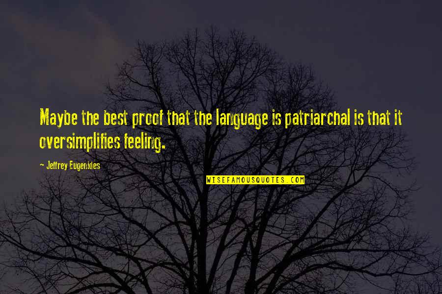 Emotion That Quotes By Jeffrey Eugenides: Maybe the best proof that the language is