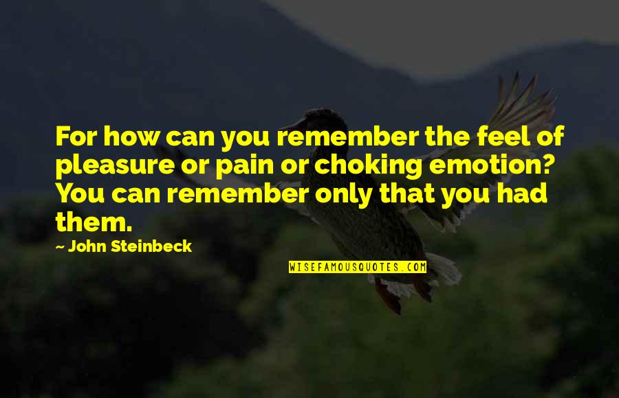 Emotion That Quotes By John Steinbeck: For how can you remember the feel of