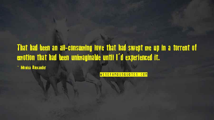 Emotion That Quotes By Monica Alexander: That had been an all-consuming love that had