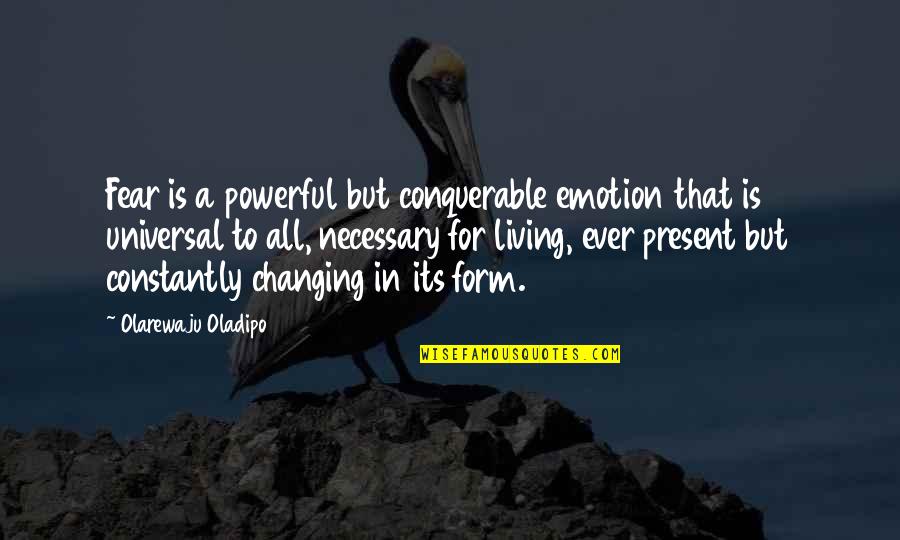 Emotion That Quotes By Olarewaju Oladipo: Fear is a powerful but conquerable emotion that