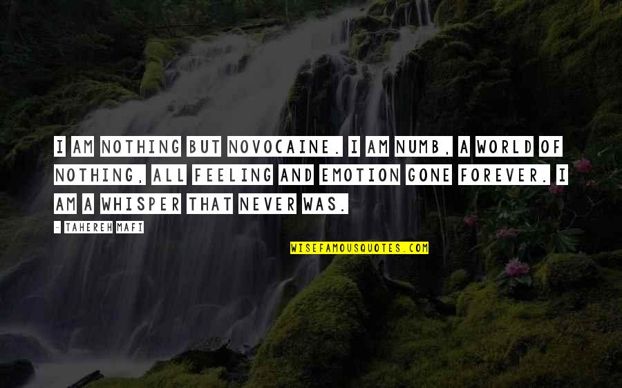 Emotion That Quotes By Tahereh Mafi: I am nothing but novocaine. I am numb,