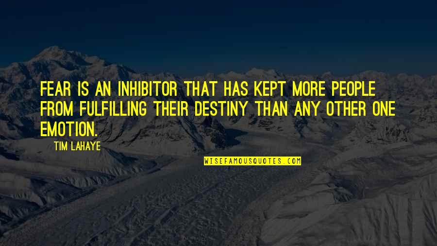 Emotion That Quotes By Tim LaHaye: Fear is an inhibitor that has kept more