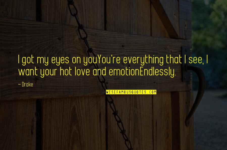 Emotion You Quotes By Drake: I got my eyes on youYou're everything that