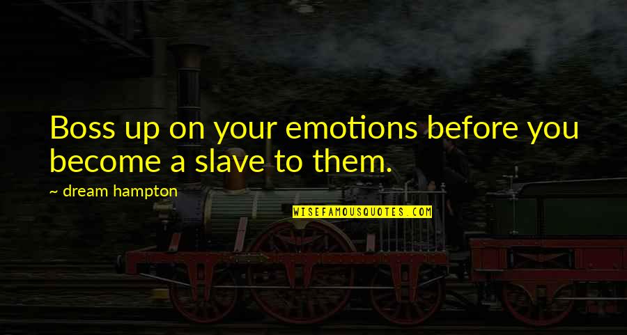 Emotion You Quotes By Dream Hampton: Boss up on your emotions before you become