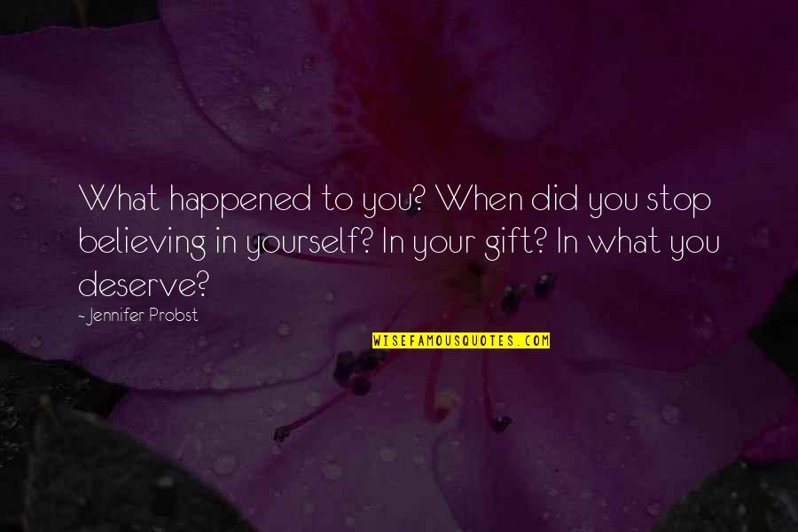 Emotion You Quotes By Jennifer Probst: What happened to you? When did you stop