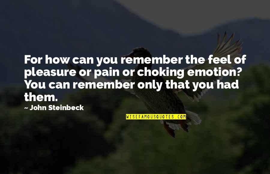 Emotion You Quotes By John Steinbeck: For how can you remember the feel of