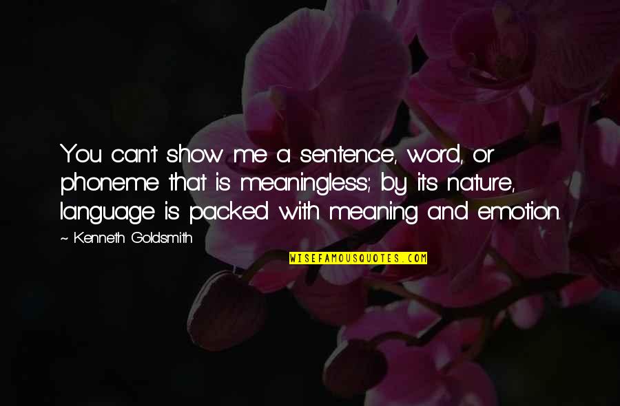 Emotion You Quotes By Kenneth Goldsmith: You can't show me a sentence, word, or