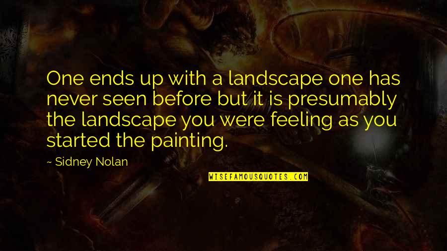 Emotion You Quotes By Sidney Nolan: One ends up with a landscape one has