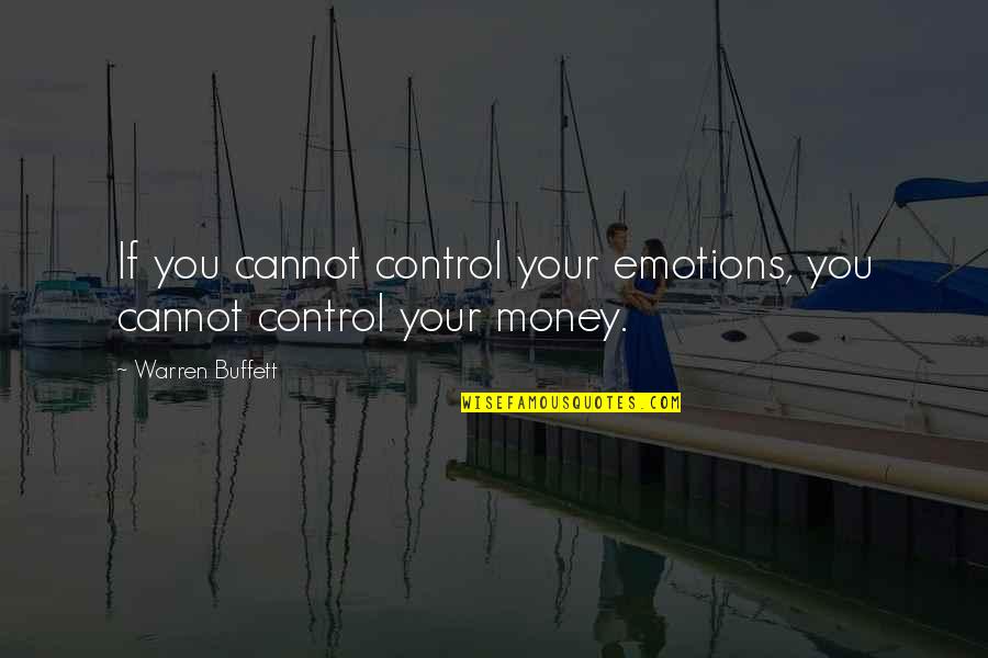 Emotion You Quotes By Warren Buffett: If you cannot control your emotions, you cannot