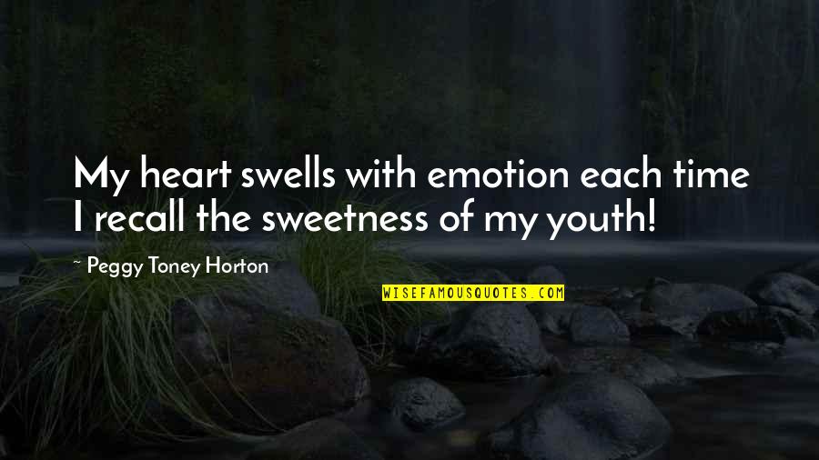 Emotion Youth Quotes By Peggy Toney Horton: My heart swells with emotion each time I