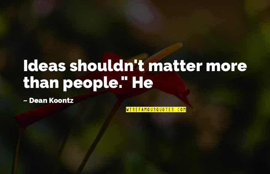 Emotional 2 Line Quotes By Dean Koontz: Ideas shouldn't matter more than people." He