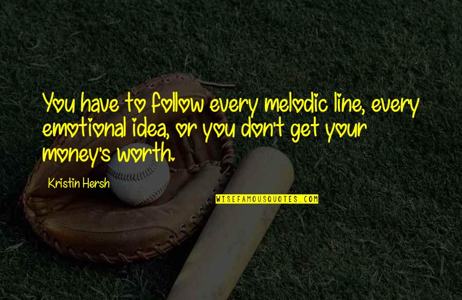Emotional 2 Line Quotes By Kristin Hersh: You have to follow every melodic line, every Emotional 2 Line Quotes By Kristin Hersh: You have to follow every melodic line, every