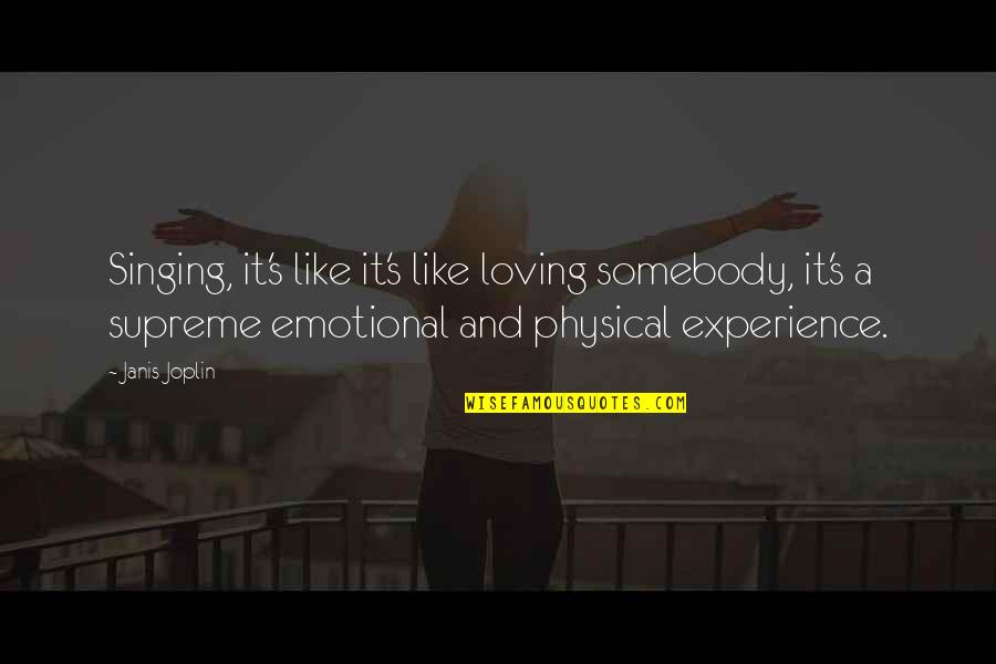 Emotional And Physical Quotes By Janis Joplin: Singing, it's like it's like loving somebody, it's