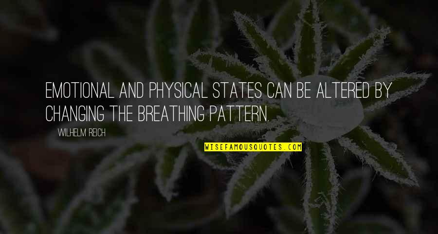 Emotional And Physical Quotes By Wilhelm Reich: Emotional and physical states can be altered by