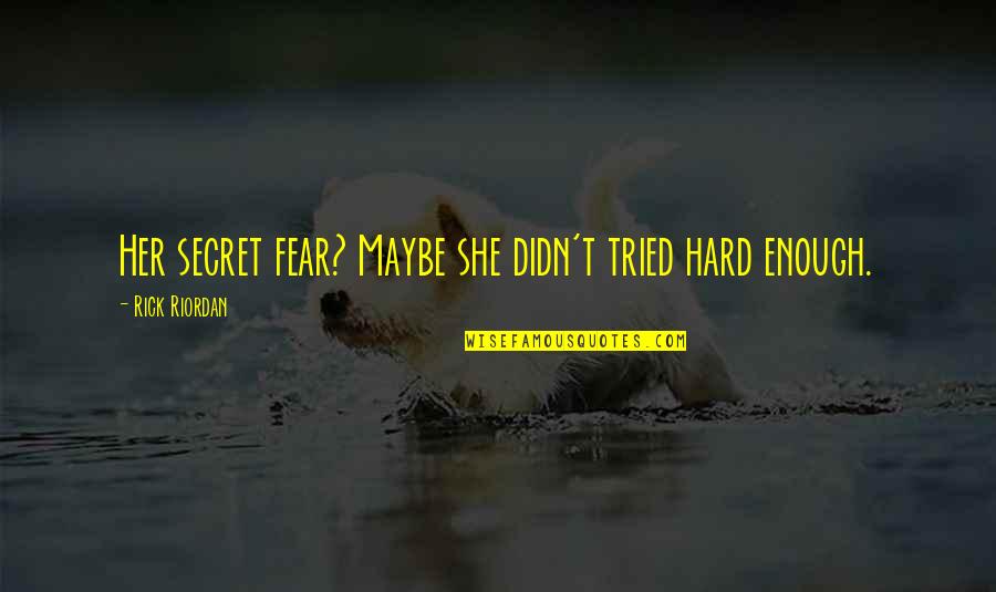 Emotional And Sad Quotes By Rick Riordan: Her secret fear? Maybe she didn't tried hard Emotional And Sad Quotes By Rick Riordan: Her secret fear? Maybe she didn't tried hard