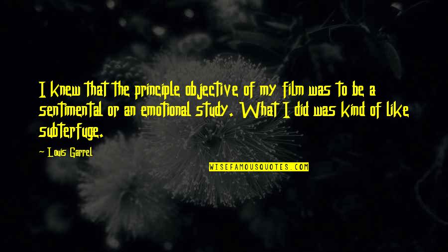 Emotional And Sentimental Quotes By Louis Garrel: I knew that the principle objective of my Emotional And Sentimental Quotes By Louis Garrel: I knew that the principle objective of my