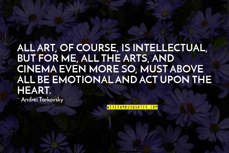 Emotional Art Quotes By Andrei Tarkovsky: ALL ART, OF COURSE, IS INTELLECTUAL, BUT FOR