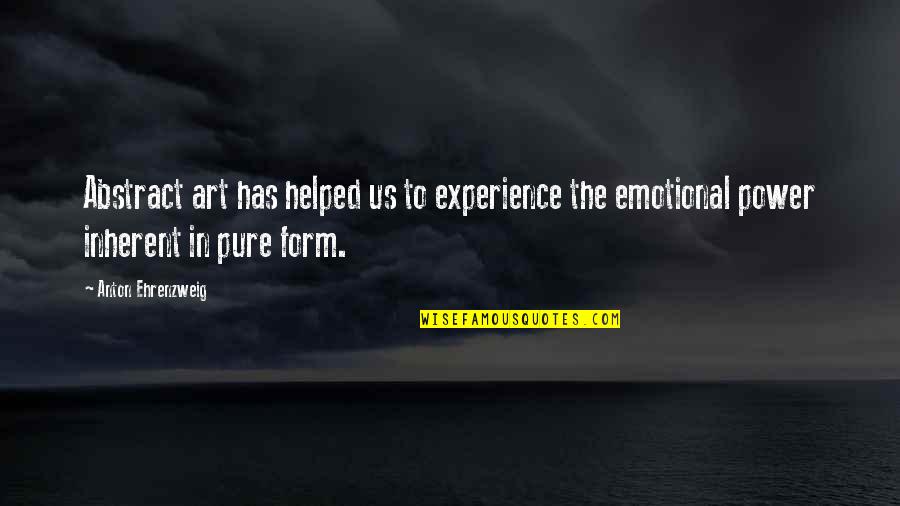 Emotional Art Quotes By Anton Ehrenzweig: Abstract art has helped us to experience the