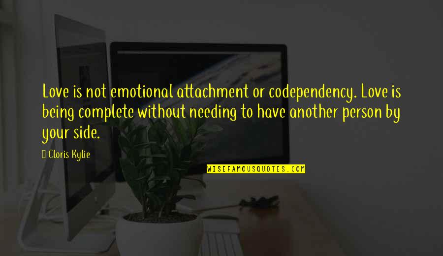 Emotional Attachment Quotes By Cloris Kylie: Love is not emotional attachment or codependency. Love