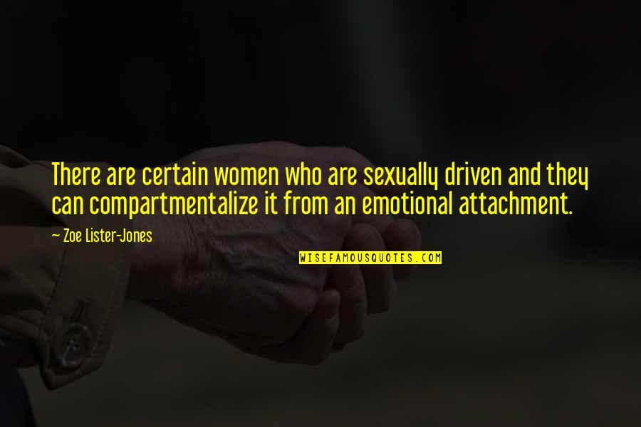Emotional Attachment Quotes By Zoe Lister-Jones: There are certain women who are sexually driven