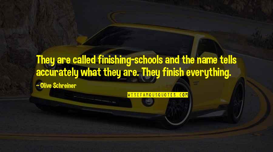 Emotional Breakdowns Quotes By Olive Schreiner: They are called finishing-schools and the name tells