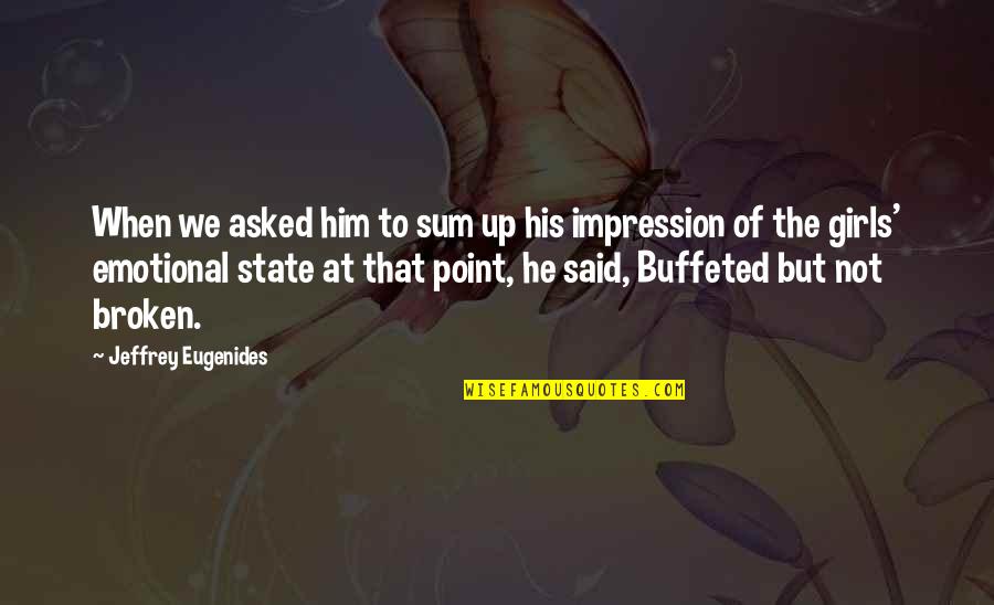 Emotional Broken Quotes By Jeffrey Eugenides: When we asked him to sum up his Emotional Broken Quotes By Jeffrey Eugenides: When we asked him to sum up his