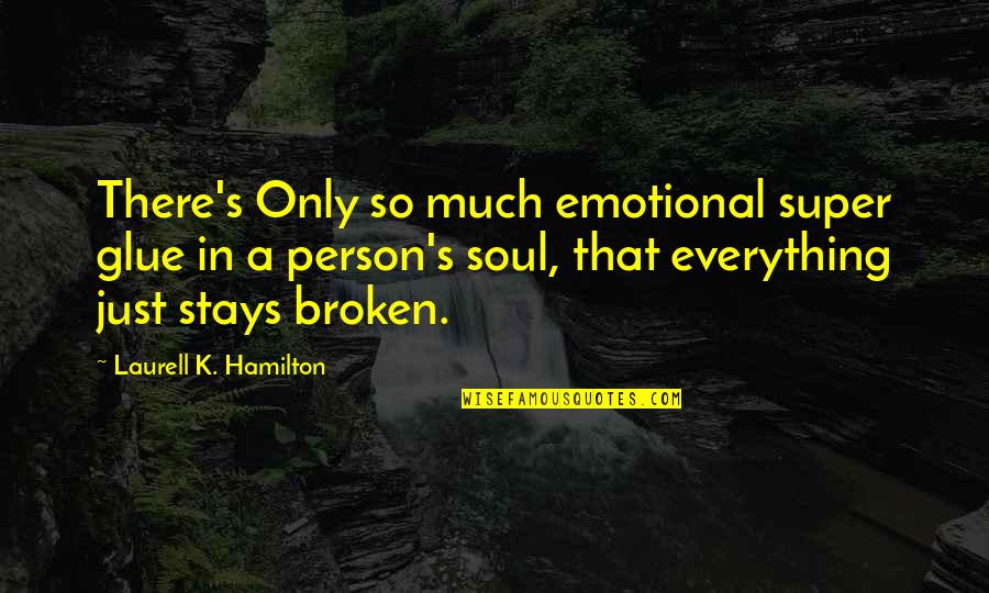 Emotional Broken Quotes By Laurell K. Hamilton: There's Only so much emotional super glue in