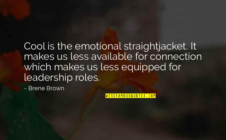 Emotional Connection Quotes By Brene Brown: Cool is the emotional straightjacket. It makes us
