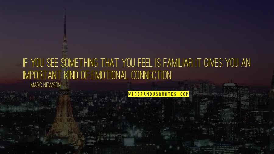 Emotional Connection Quotes By Marc Newson: If you see something that you feel is