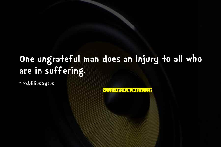 Emotional Connection Quotes By Publilius Syrus: One ungrateful man does an injury to all