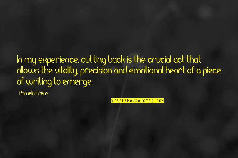Emotional Cutting Quotes By Pamela Erens: In my experience, cutting back is the crucial