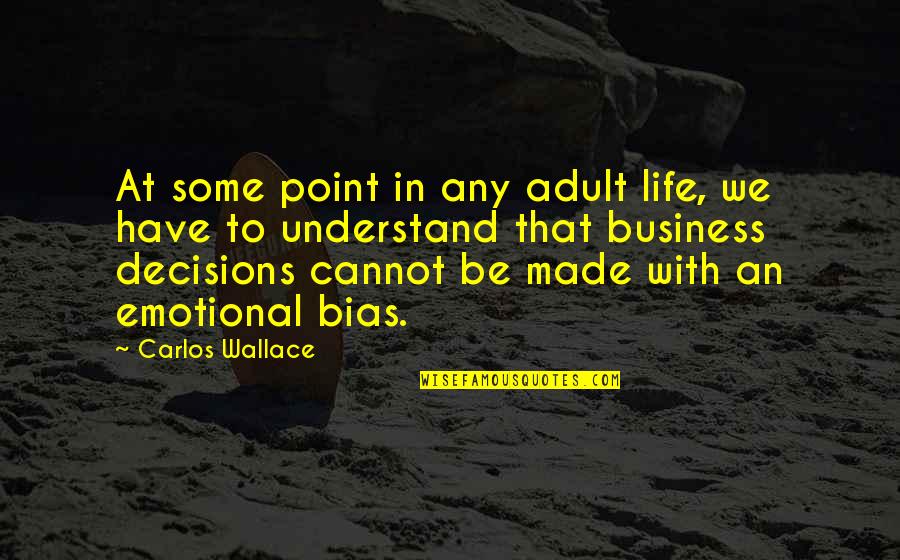 Emotional Decisions Quotes By Carlos Wallace: At some point in any adult life, we