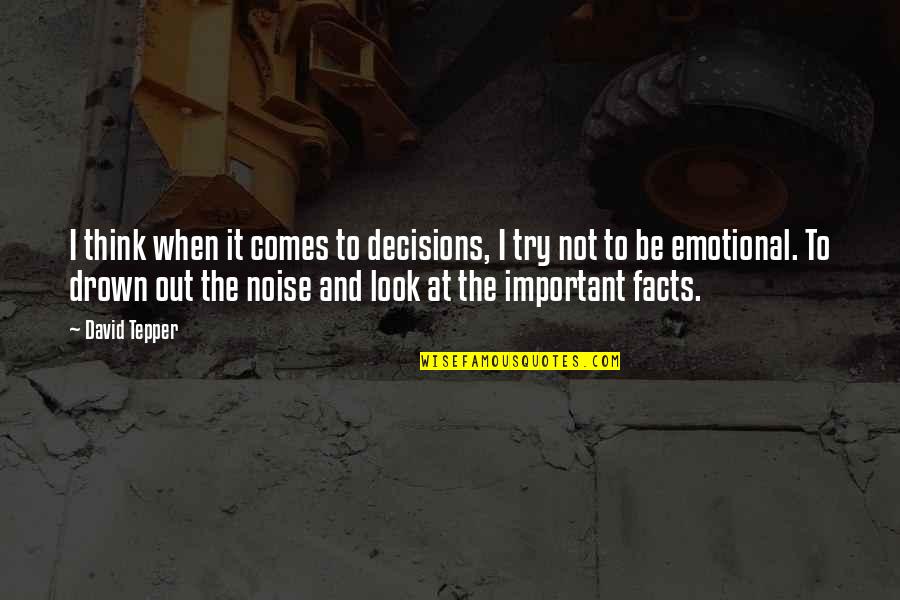 Emotional Decisions Quotes By David Tepper: I think when it comes to decisions, I