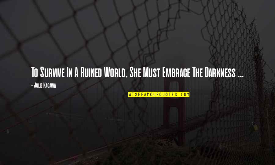 Emotional Deep Quotes By Julie Kagawa: To Survive In A Ruined World, She Must