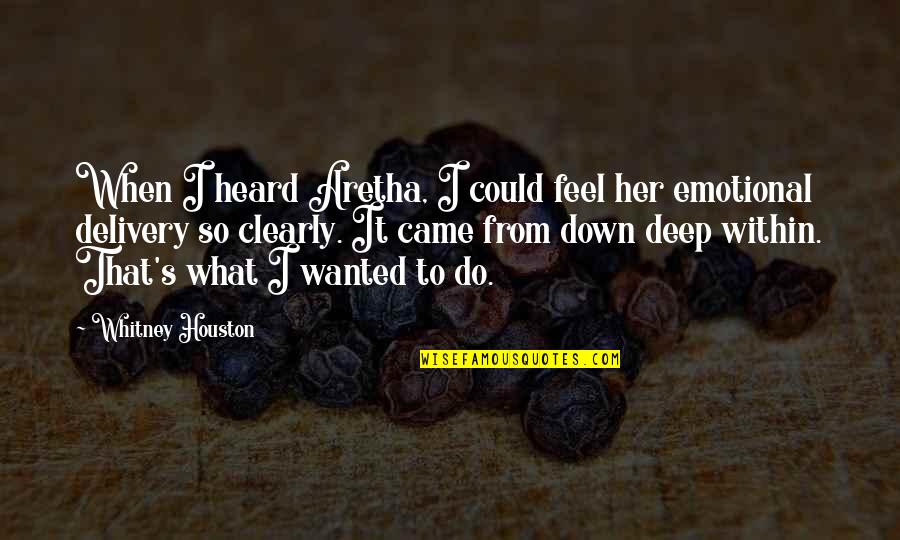 Emotional Deep Quotes By Whitney Houston: When I heard Aretha, I could feel her