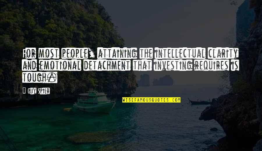Emotional Detachment Quotes By Guy Spier: For most people, attaining the intellectual clarity and
