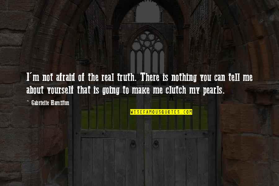 Emotional Disconnect Quotes By Gabrielle Hamilton: I'm not afraid of the real truth. There