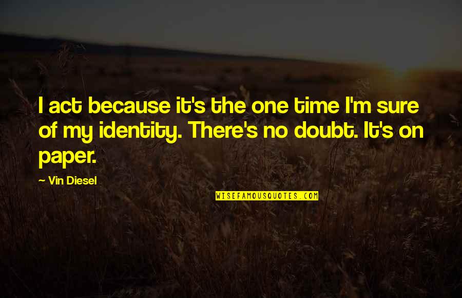 Emotional Disconnect Quotes By Vin Diesel: I act because it's the one time I'm