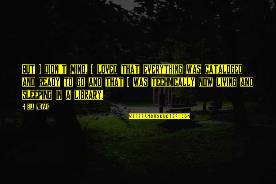Emotional Disconnection Quotes By B.J. Novak: But I didn't mind. I loved that everything