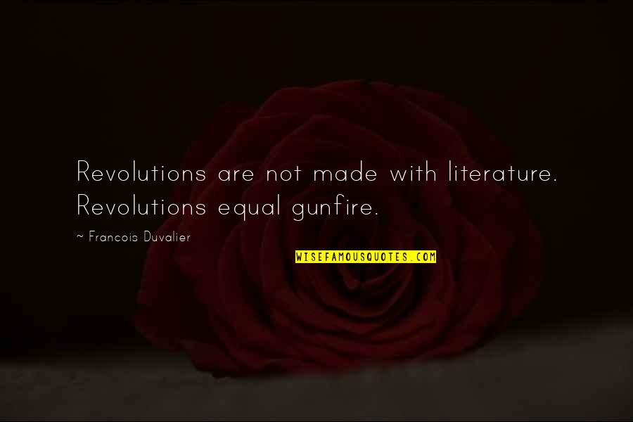 Emotional Disorders Quotes By Francois Duvalier: Revolutions are not made with literature. Revolutions equal