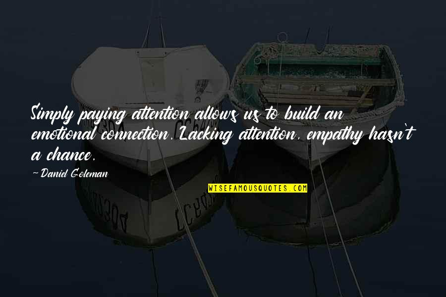 Emotional Empathy Quotes By Daniel Goleman: Simply paying attention allows us to build an