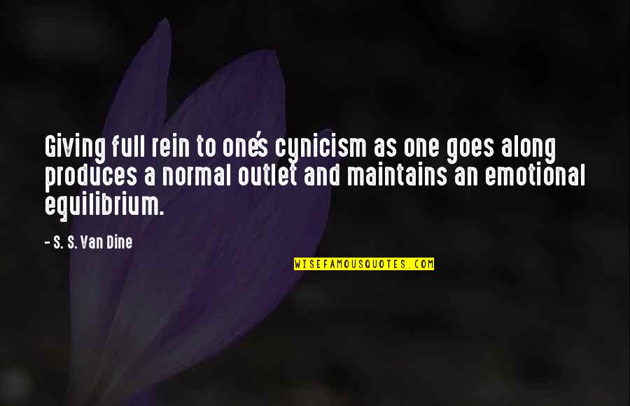 Emotional Equilibrium Quotes By S. S. Van Dine: Giving full rein to one's cynicism as one