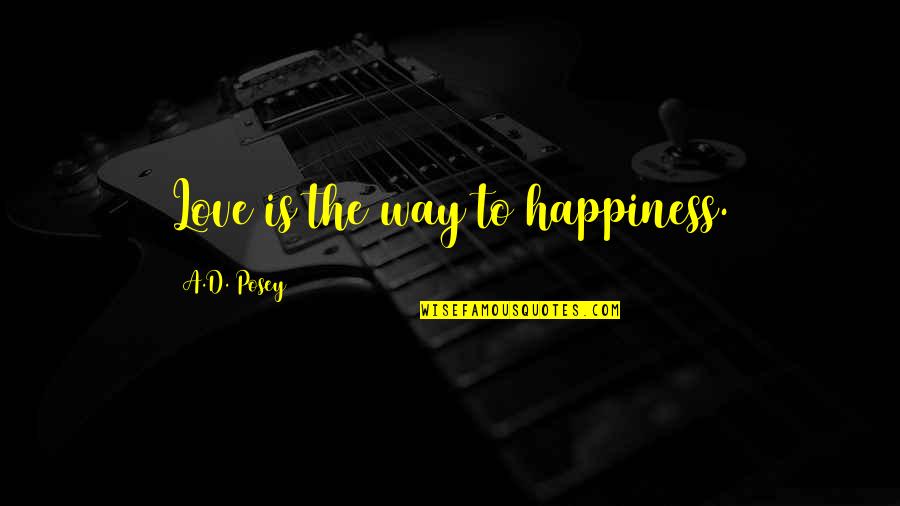 Emotional Expression Quotes By A.D. Posey: Love is the way to happiness. Emotional Expression Quotes By A.D. Posey: Love is the way to happiness.