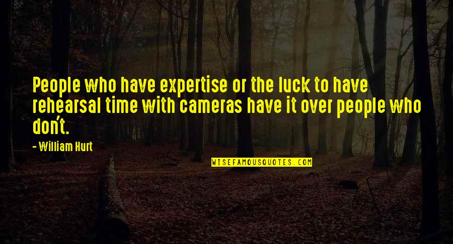 Emotional Expression Quotes By William Hurt: People who have expertise or the luck to Emotional Expression Quotes By William Hurt: People who have expertise or the luck to